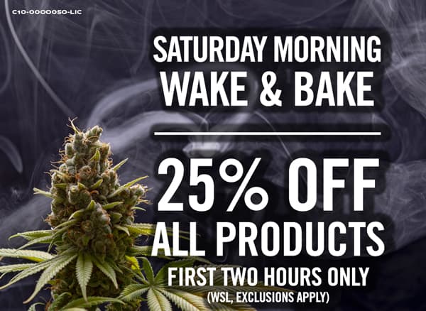 Wake and Bake 25% Off all product for the first two hours of the day.